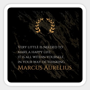 The Key to Happiness: 'Very little is needed to make a happy life; it is all within yourself, in your way of thinking.' -Marcus Aurelius Design Sticker